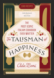 The Talisman of Happiness: The Most Iconic Italian Cookbook Ever Written by Boni, Ada