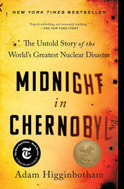 Midnight in Chernobyl: The Untold Story of the World's Greatest Nuclear Disaster by Higginbotham, Adam