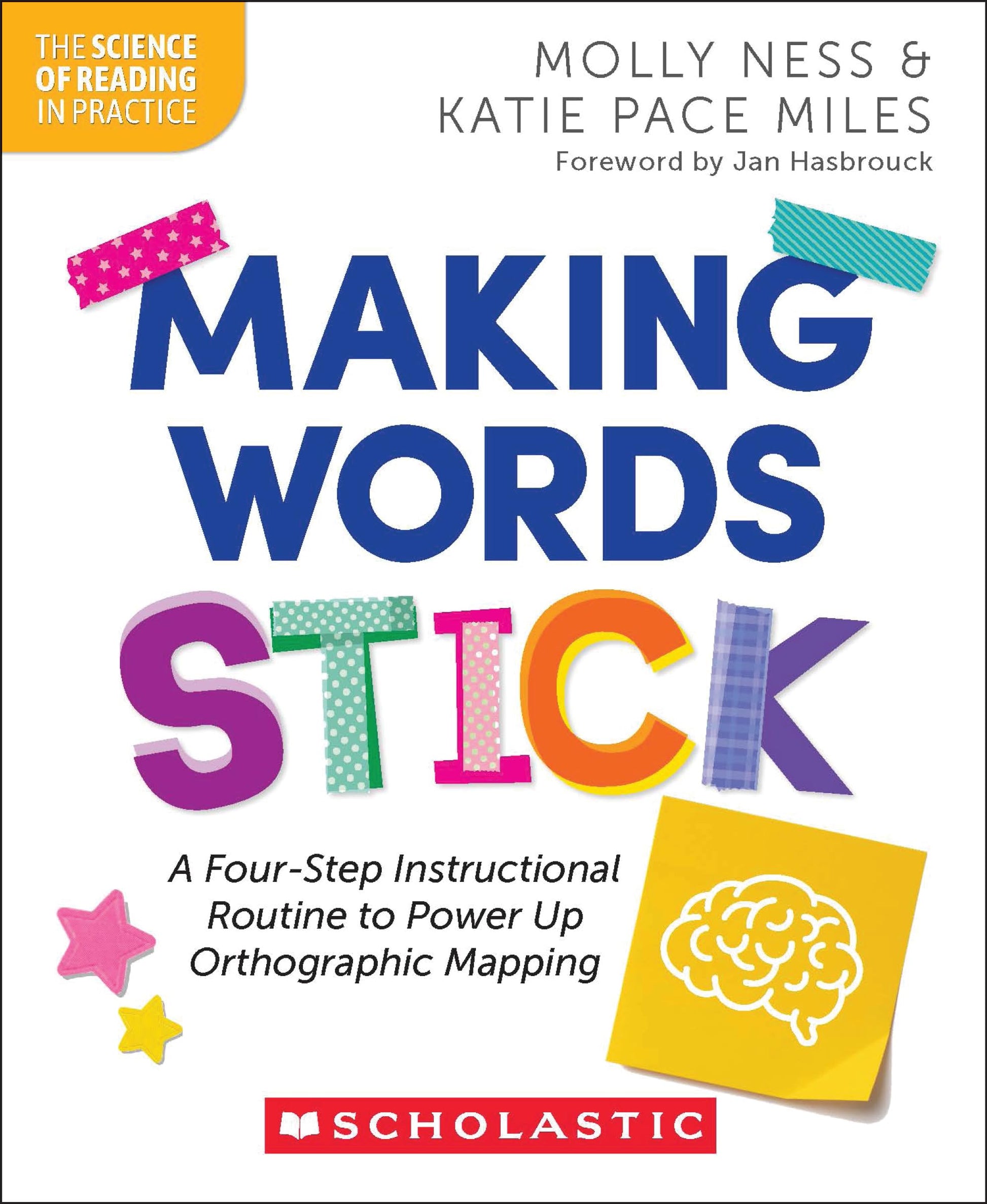 Making Words Stick: A Four-Step Instructional Routine to Power Up Orthographic Mapping by Ness, Molly
