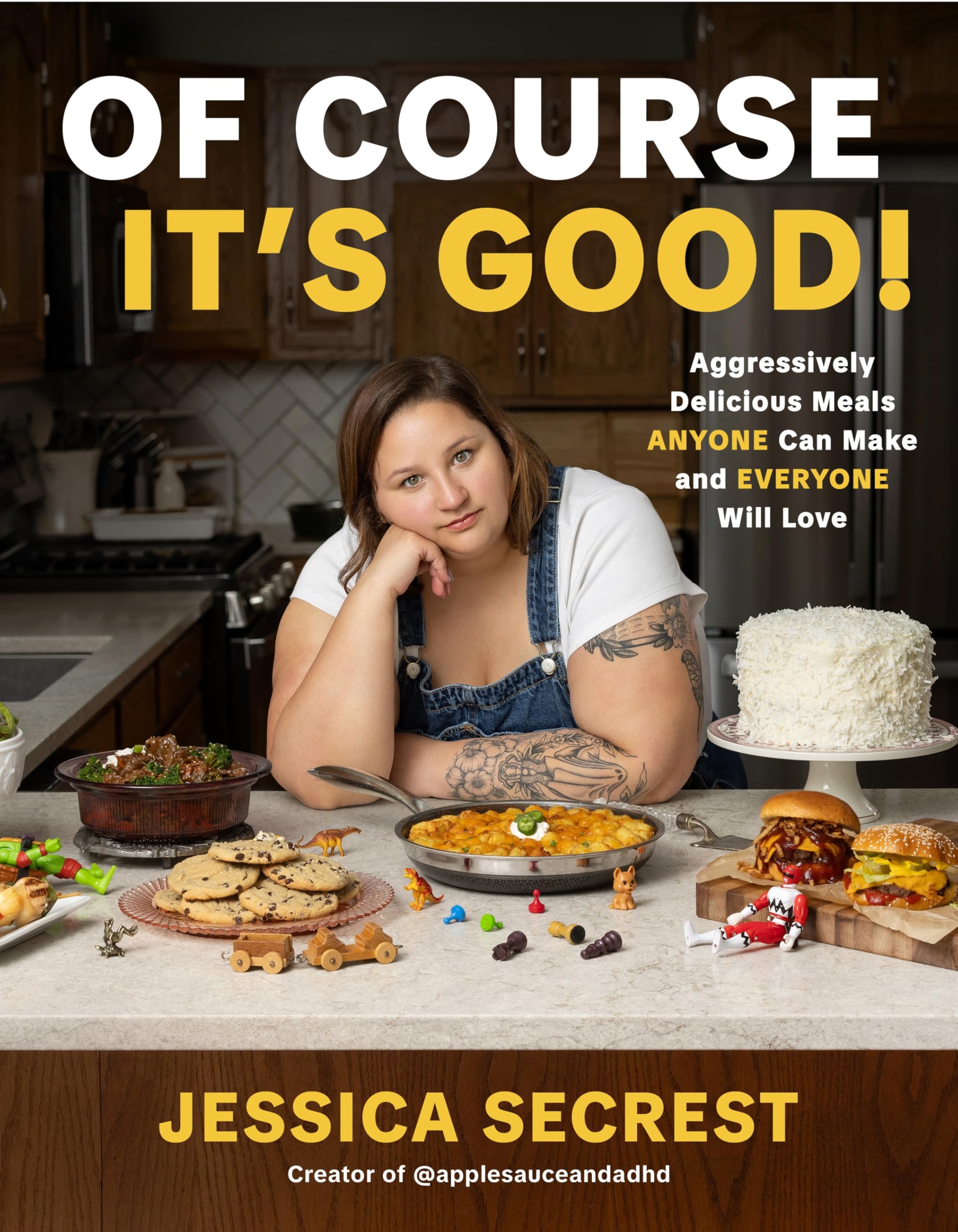 Of Course It's Good!: Aggressively Delicious Meals Anyone Can Make and Everyone Will Love -- Jessica Secrest
