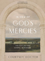 In View of God's Mercies - Bible Study Book with Video Access: The Gift of the Gospel in Romans by Doctor, Courtney