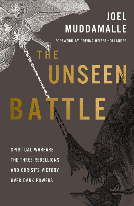 The Unseen Battle: Spiritual Warfare, the Three Rebellions, and Christ's Victory Over Dark Powers -- Joel Muddamalle, Paperback
