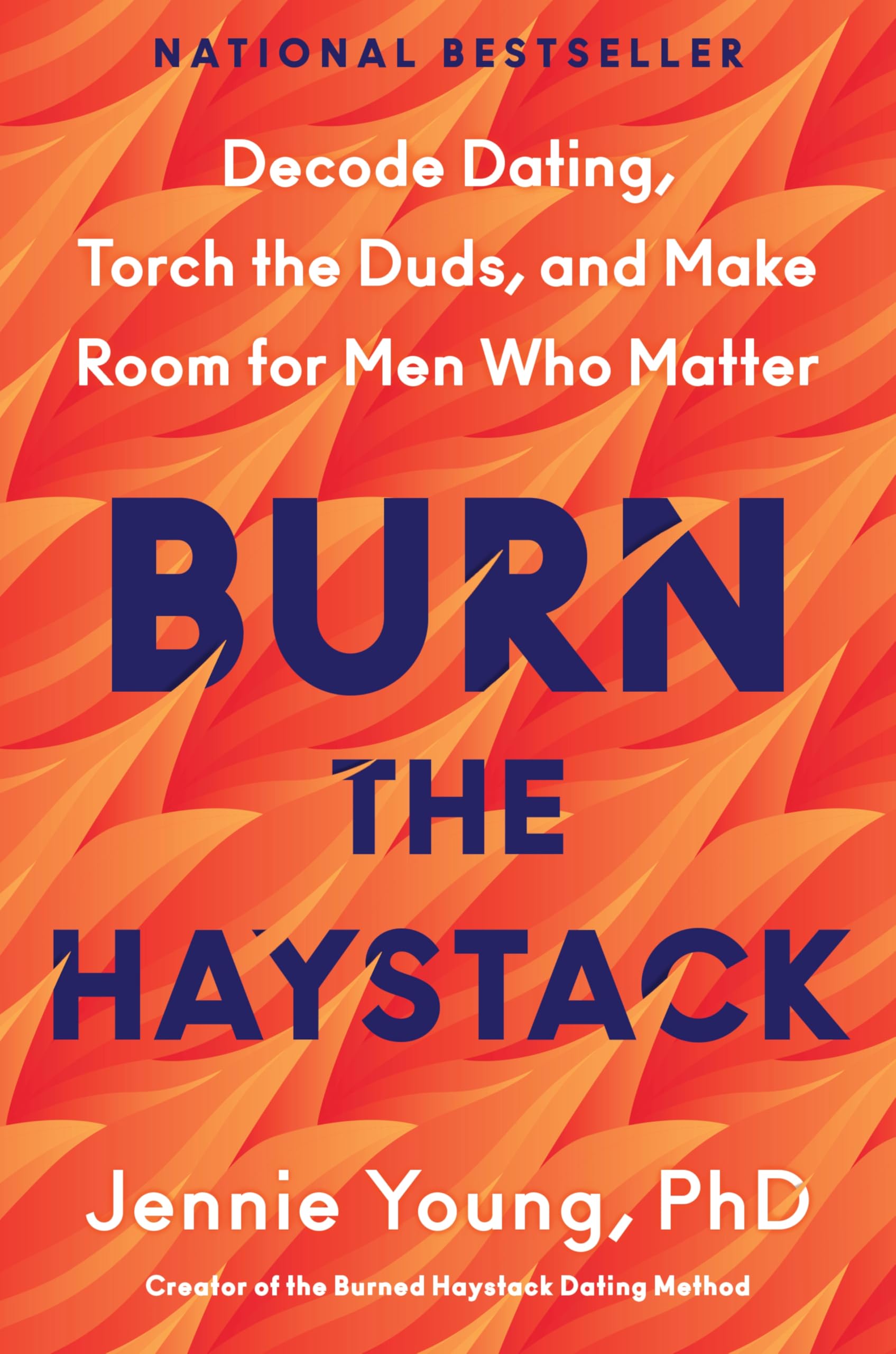 Burn the Haystack: Decode Dating, Torch the Duds, and Make Room for Men Who Matter by Young Phd, Jennie