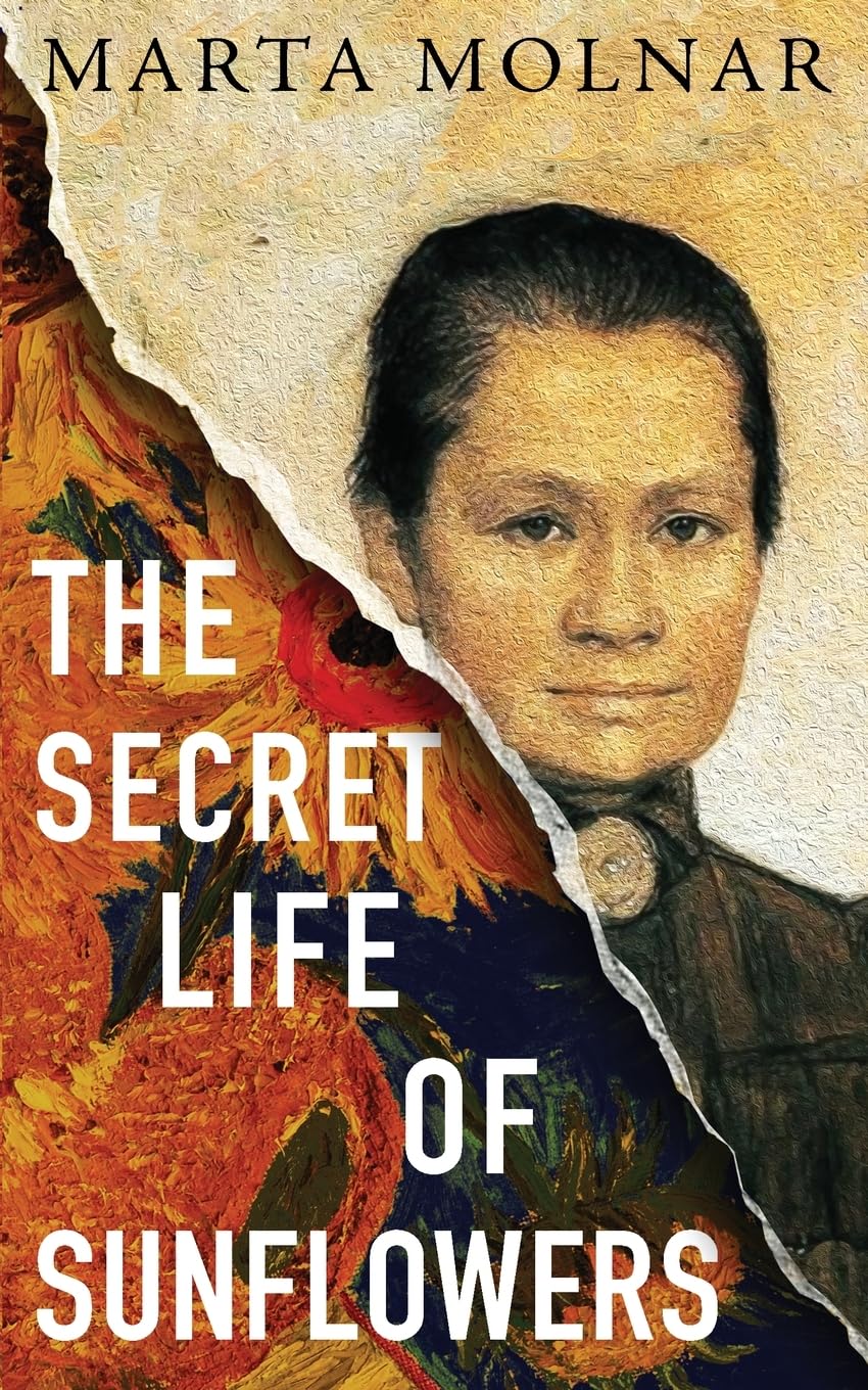 The Secret Life Of Sunflowers: A gripping, inspiring novel based on the true story of Johanna Bonger, Vincent van Gogh's sister-in-law -- Marta Molnar, Paperback