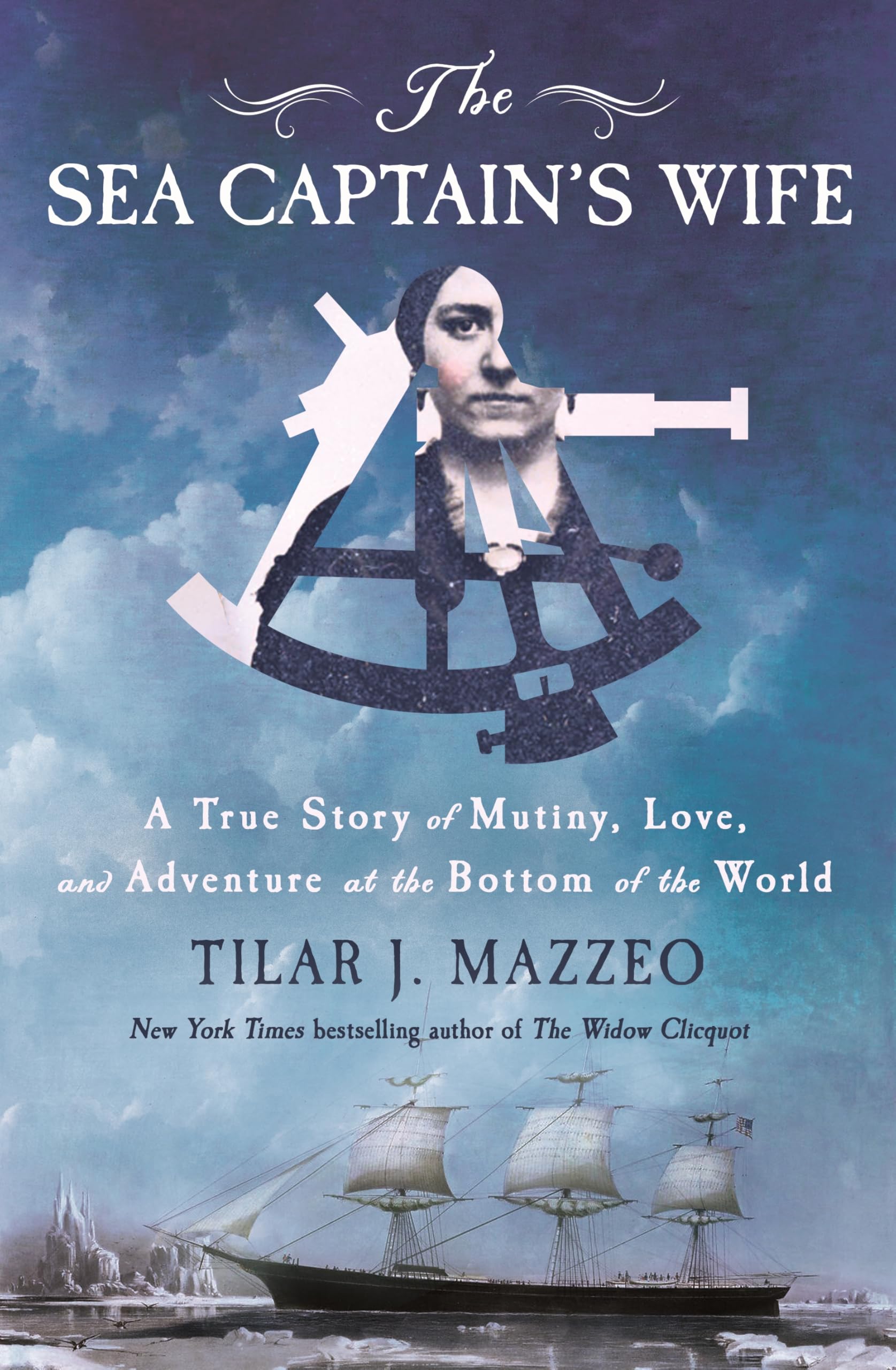 The Sea Captain's Wife: A True Story of Mutiny, Love, and Adventure at the Bottom of the World by Mazzeo, Tilar J.