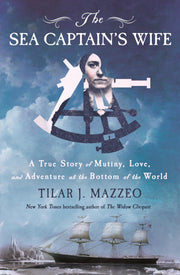 The Sea Captain's Wife: A True Story of Mutiny, Love, and Adventure at the Bottom of the World by Mazzeo, Tilar J.
