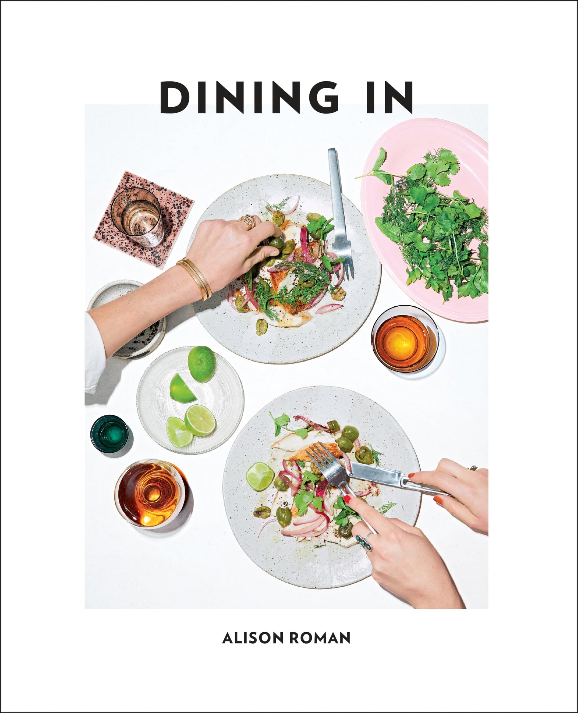 Dining in: Highly Cookable Recipes: A Cookbook by Roman, Alison