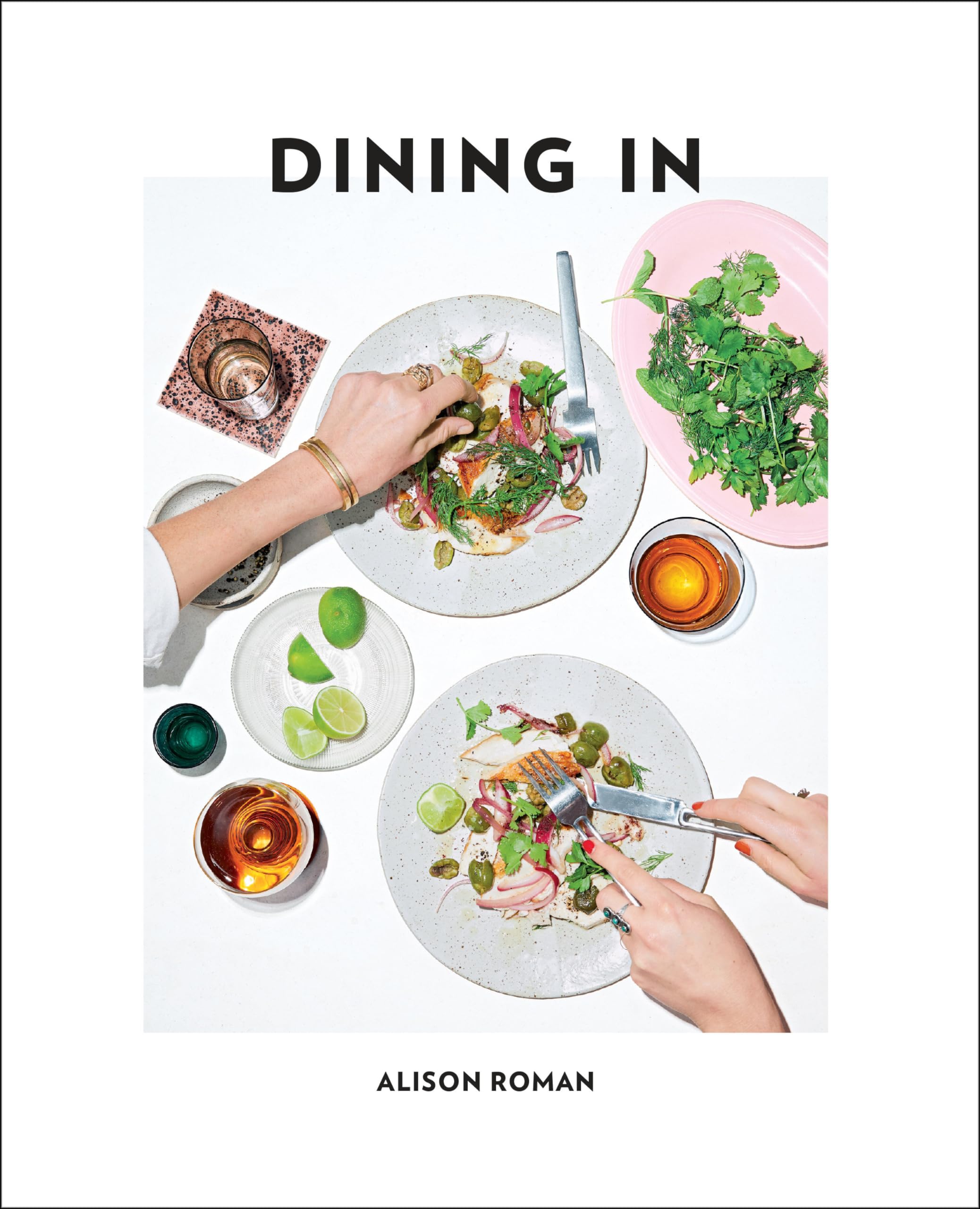 Dining in: Highly Cookable Recipes: A Cookbook by Roman, Alison