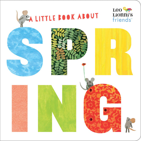 A Little Book about Spring (Leo Lionni's Friends): A Spring Board Book for Babies and Toddlers -- Leo Lionni, Board Book