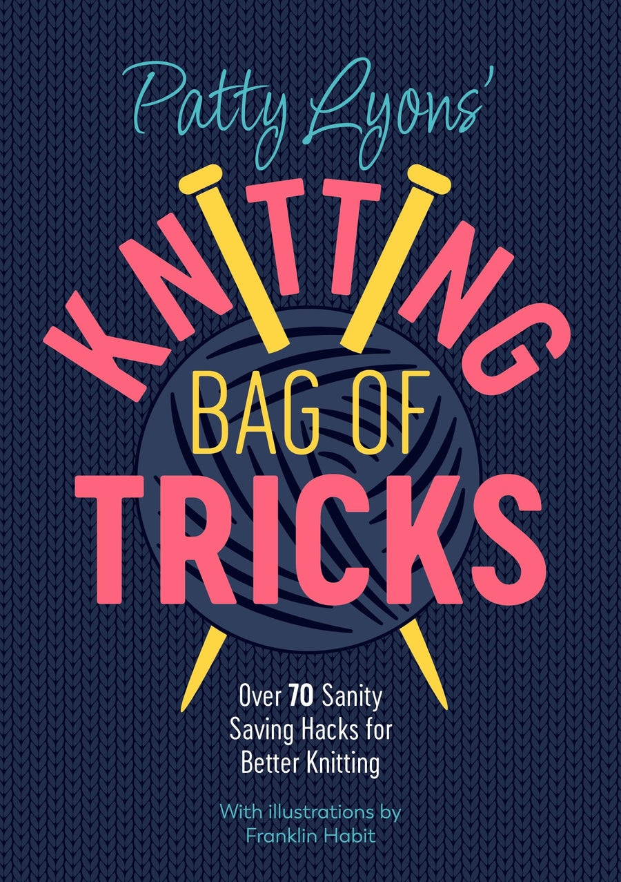 Patty Lyons' Knitting Bag of Tricks: Over 70 Sanity Saving Hacks for Better Knitting -- Patty Lyons, Paperback