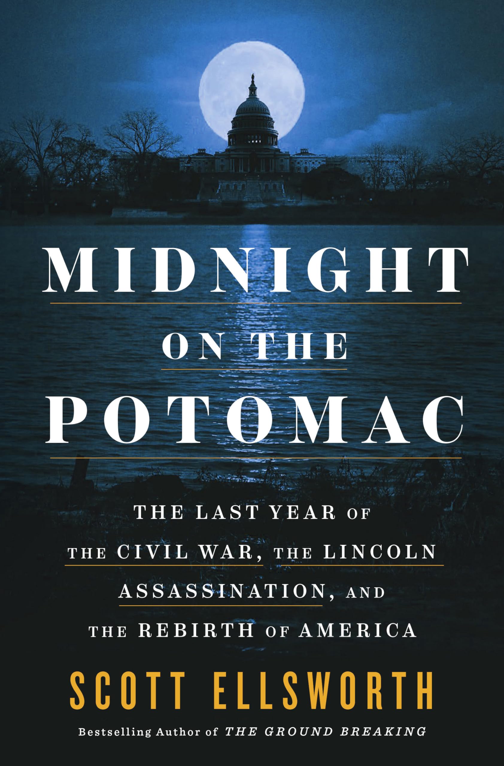 Midnight on the Potomac: The Last Year of the Civil War, the Lincoln Assassination, and the Rebirth of America by Ellsworth, Scott