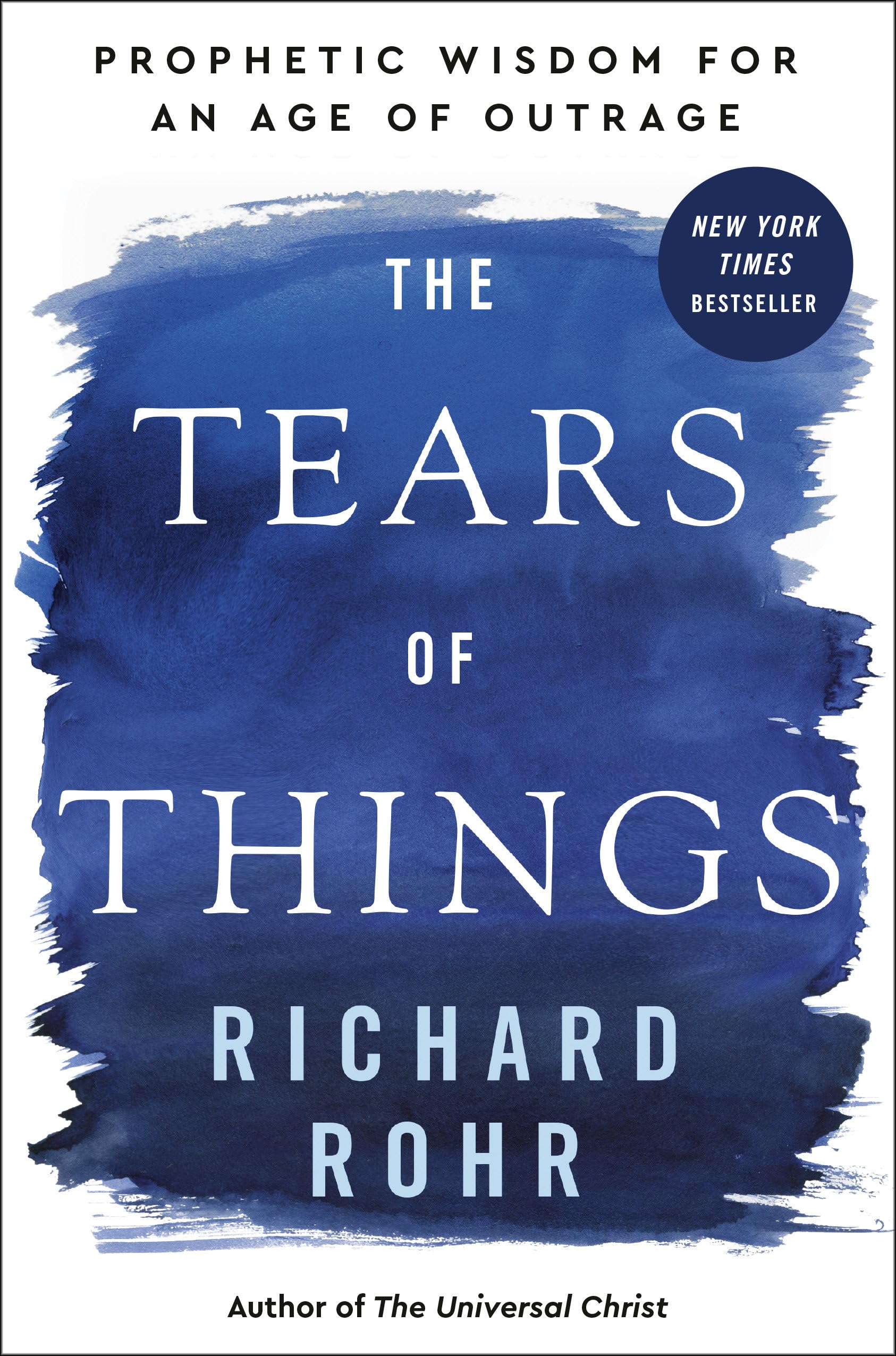 The Tears of Things: Prophetic Wisdom for an Age of Outrage by Rohr, Richard