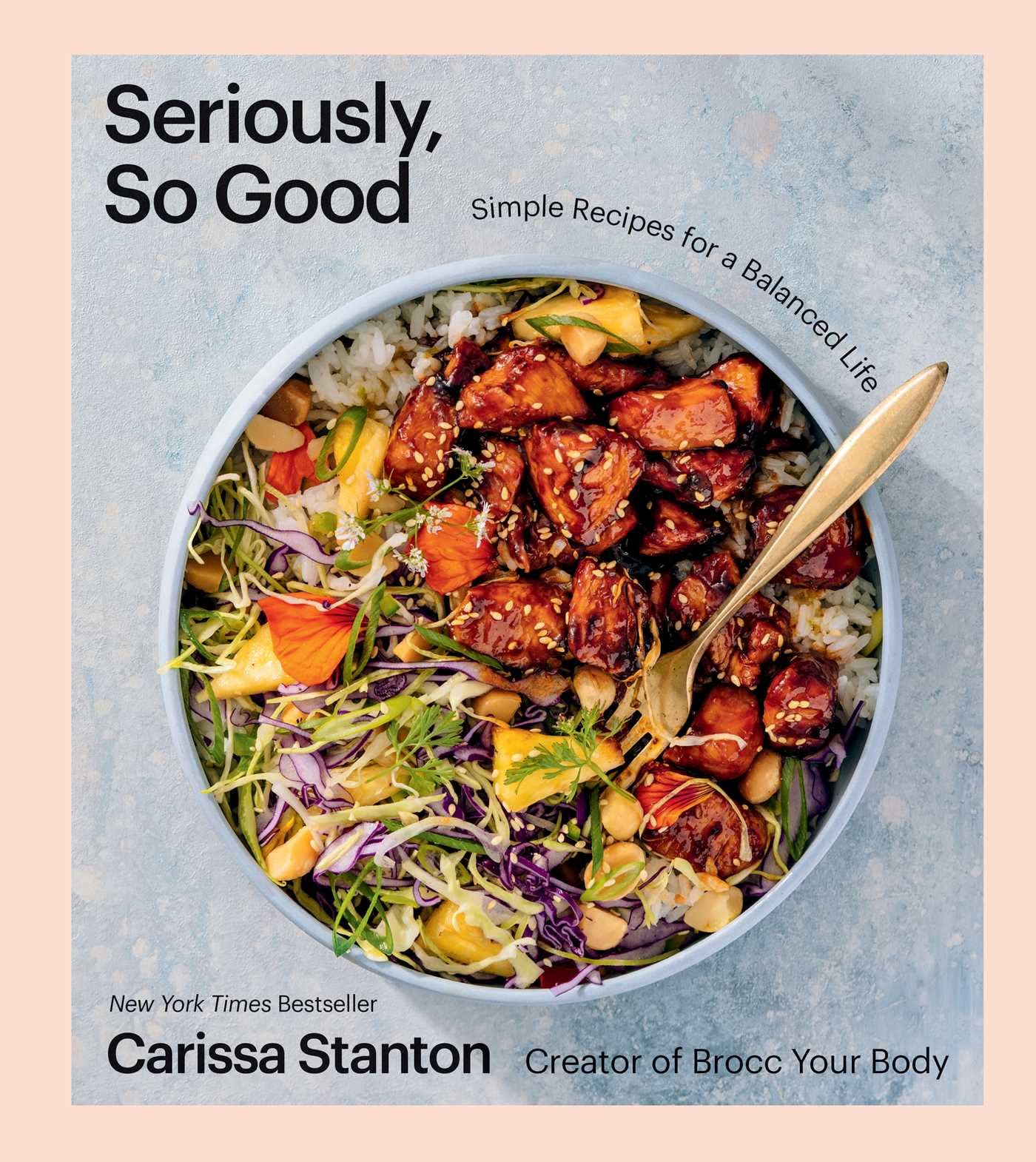 Seriously, So Good: Simple Recipes for a Balanced Life (a Cookbook) by Stanton, Carissa