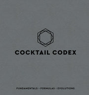 Cocktail Codex: Fundamentals, Formulas, Evolutions [A Cocktail Recipe Book] by Day, Alex