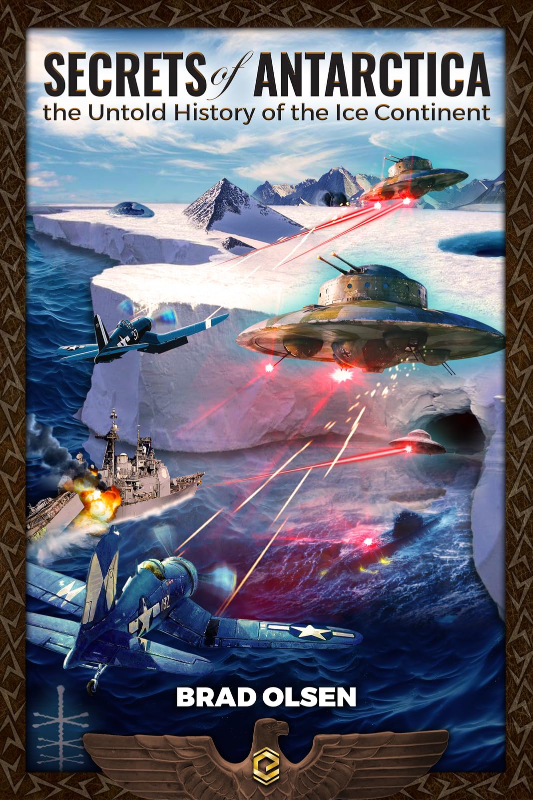 Secrets of Antarctica: The Untold History of the Ice Continent by Olsen, Brad