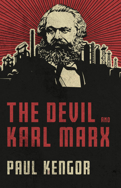The Devil and Karl Marx: Communism's Long March of Death, Deception, and Infiltration -- Paul Kengor, Hardcover
