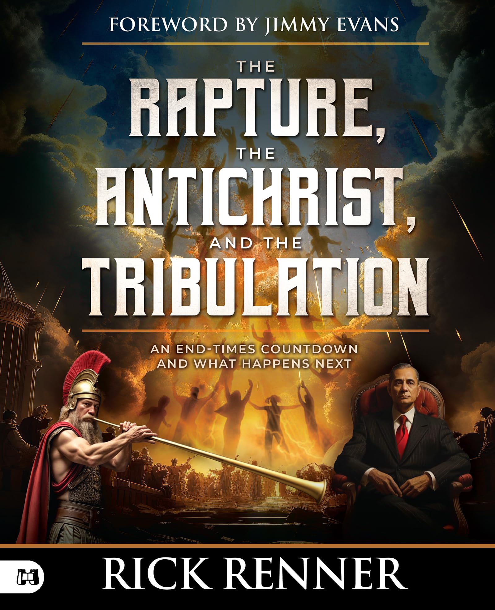 The Rapture, the Antichrist, and the Tribulation: An End-Times Countdown and What Happens Next by Renner, Rick
