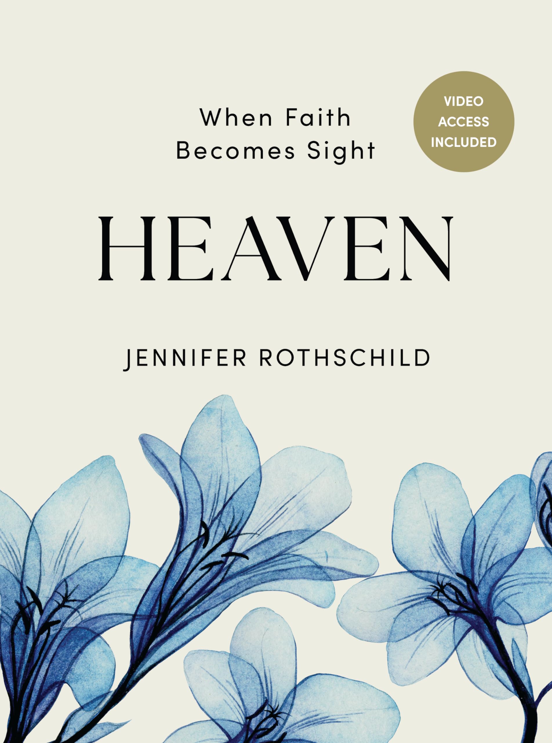 Heaven - Bible Study Book with Video Access: When Faith Becomes Sight by Rothschild, Jennifer