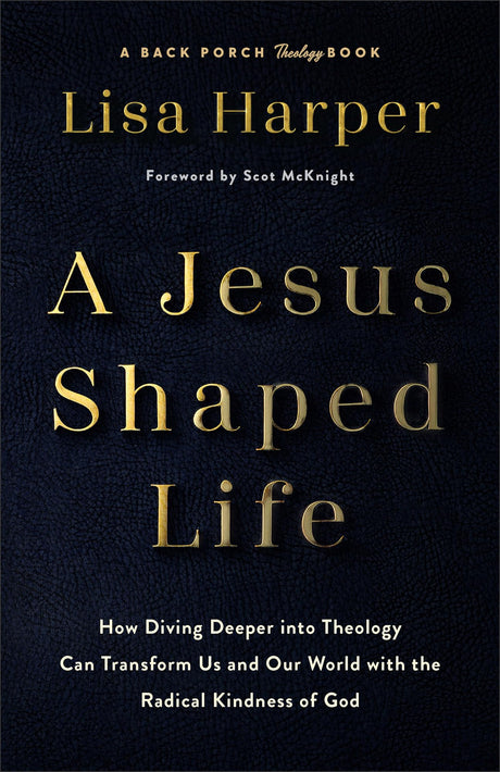 A Jesus-Shaped Life: How Diving Deeper Into Theology Can Transform Us and Our World with the Radical Kindness of God -- Lisa Harper, Hardcover
