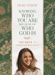 Knowing Who You Are Because of Who God Is: 100 Days to Unbreakable Faith by Tebow, Demi-Leigh