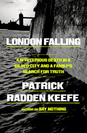 London Falling: A Mysterious Death in a Gilded City and a Family's Search for Truth by Keefe, Patrick Radden