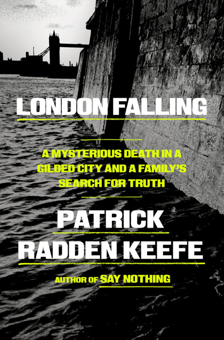 London Falling: A Mysterious Death in a Gilded City and a Family's Search for Truth -- Patrick Radden Keefe, Hardcover