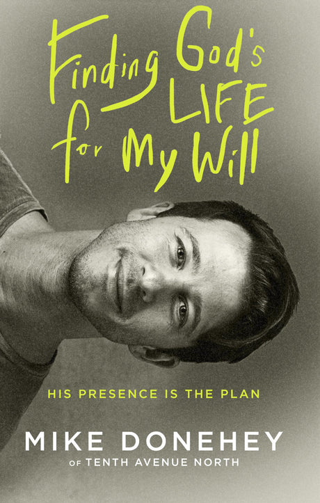 Finding God's Life for My Will: His Presence Is the Plan -- Mike Donehey, Paperback