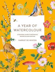 A Year of Watercolour: A Seasonal Guide to Botanical Watercolour Painting by de Winton, Harriet