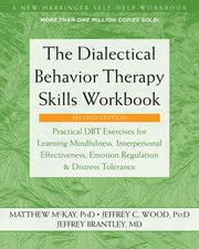 The Dialectical Behavior Therapy Skills Workbook: Practical Dbt Exercises for Learning Mindfulness, Interpersonal Effectiveness, Emotion Regulation, a by McKay, Matthew