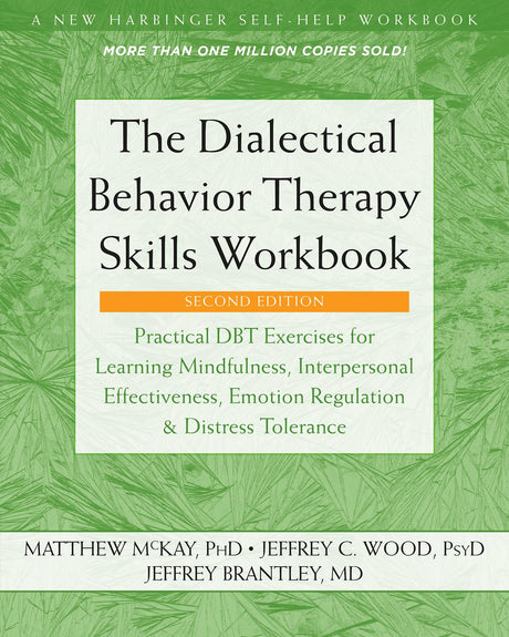 The Dialectical Behavior Therapy Skills Workbook: Practical Dbt Exercises for Learning Mindfulness, Interpersonal Effectiveness, Emotion Regulation, a -- Matthew McKay, Paperback