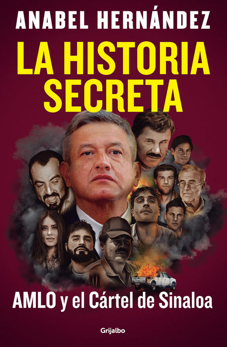 La Historia Secreta: Amlo Y El Cártel de Sinaloa / The Secret Story: Amlo and the Sinaloa Cartel -- Anabel Hernández, Paperback