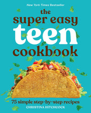 The Super Easy Teen Cookbook: 75 Simple Step-By-Step Recipes by Hitchcock, Christina