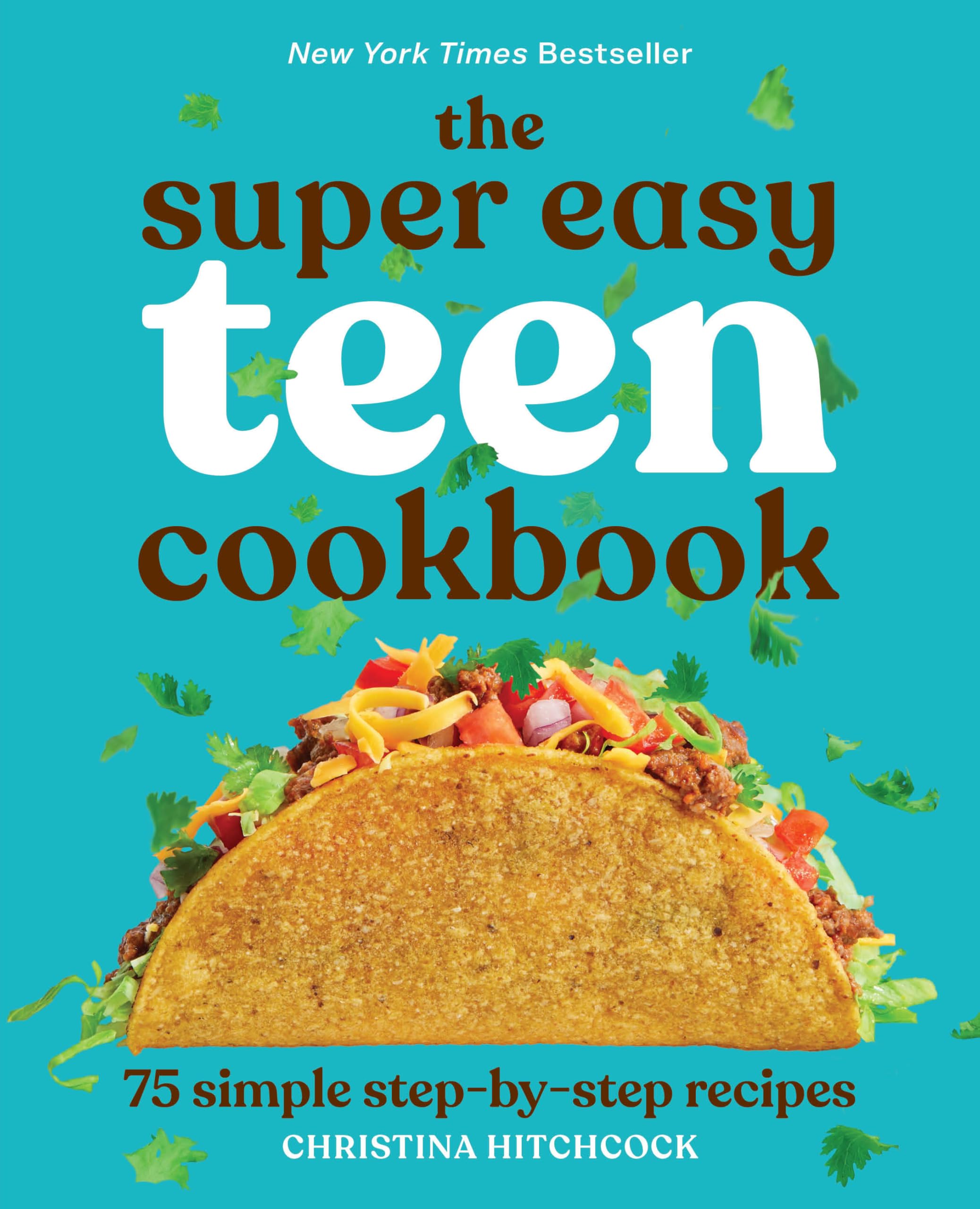 The Super Easy Teen Cookbook: 75 Simple Step-By-Step Recipes by Hitchcock, Christina