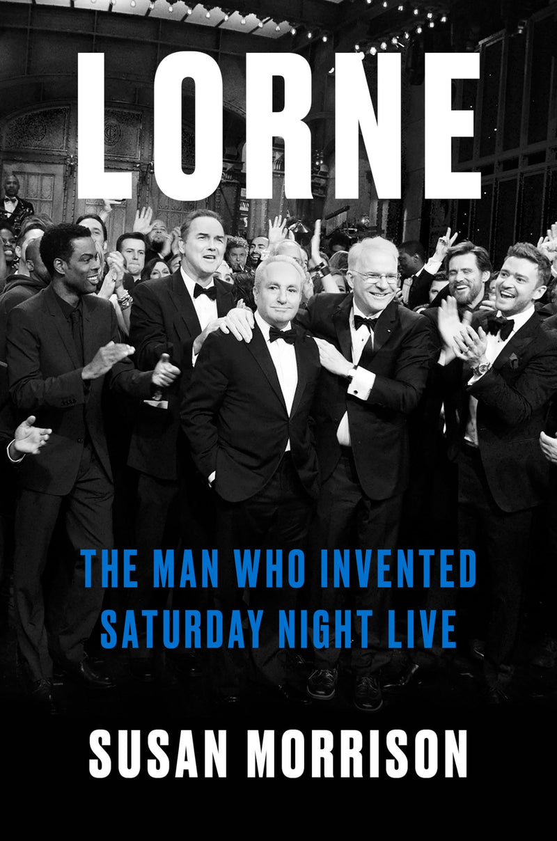 Lorne: The Man Who Invented Saturday Night Live by Morrison, Susan