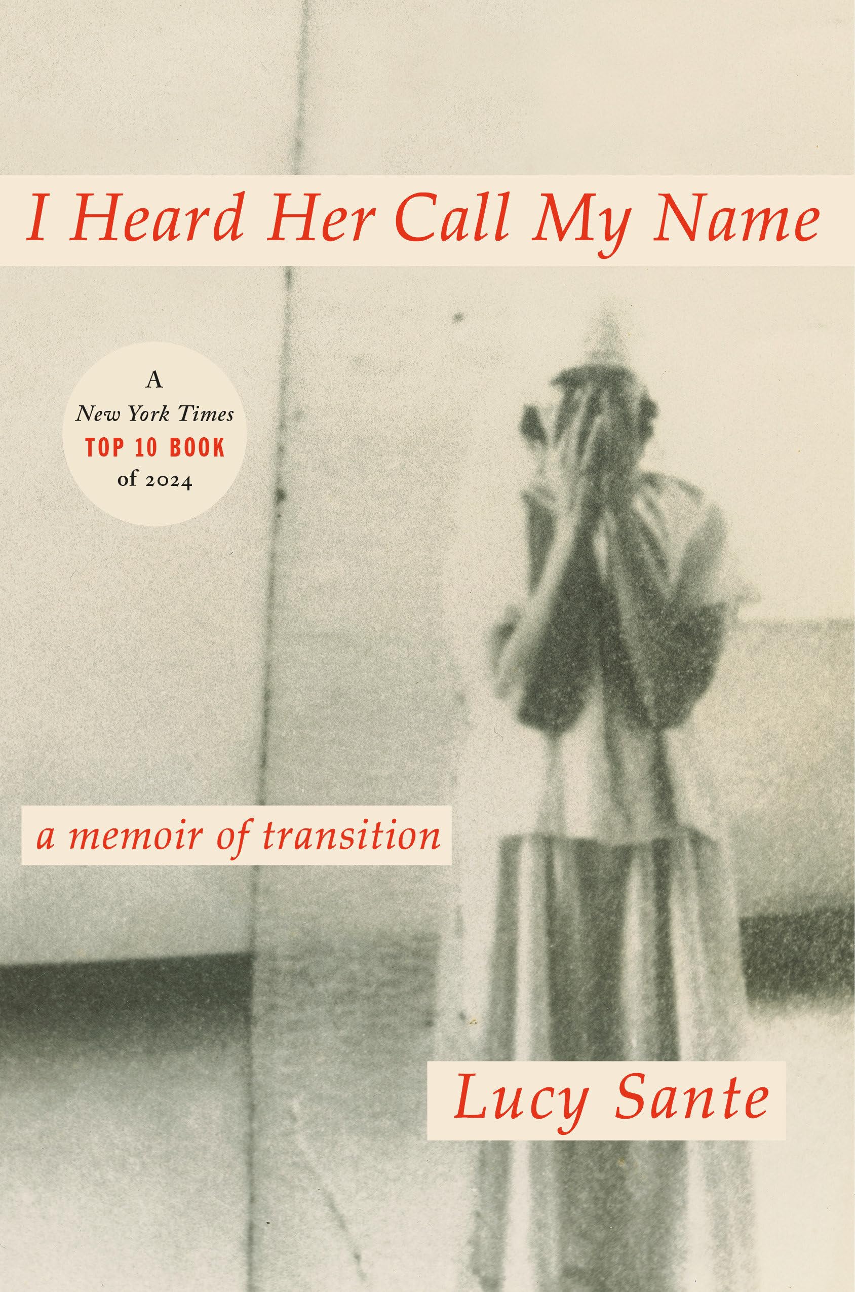 I Heard Her Call My Name: A Memoir of Transition by Sante, Luc