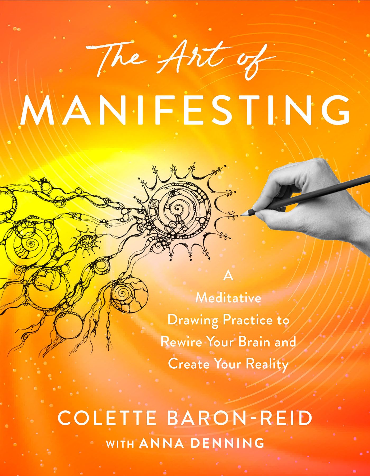 The Art of Manifesting: A Meditative Drawing Practice to Rewire Your Brain and Create Your Reality by Baron-Reid, Colette