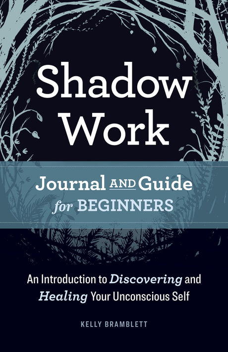 Shadow Work Journal and Guide for Beginners: An Introduction to Discovering and Healing Your Unconscious Self -- Kelly Bramblett, Paperback