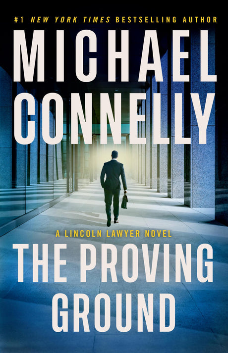The Proving Ground: A Lincoln Lawyer Novel -- Michael Connelly, Hardcover