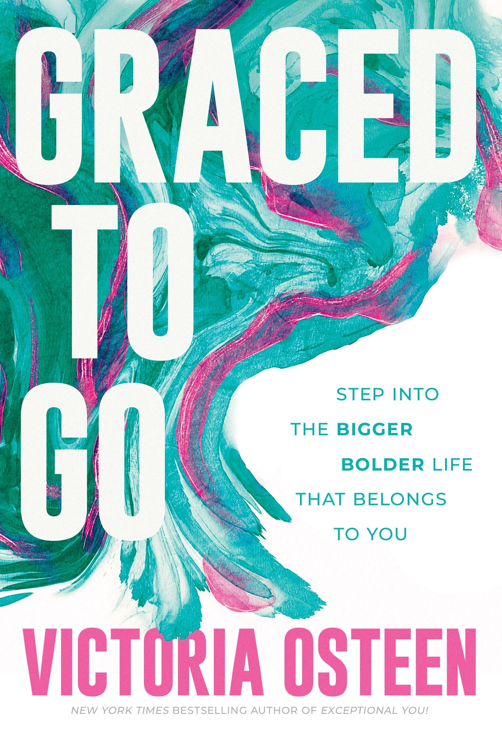 Graced to Go: Step Into the Bigger Bolder Life That Belongs to You by Osteen, Victoria