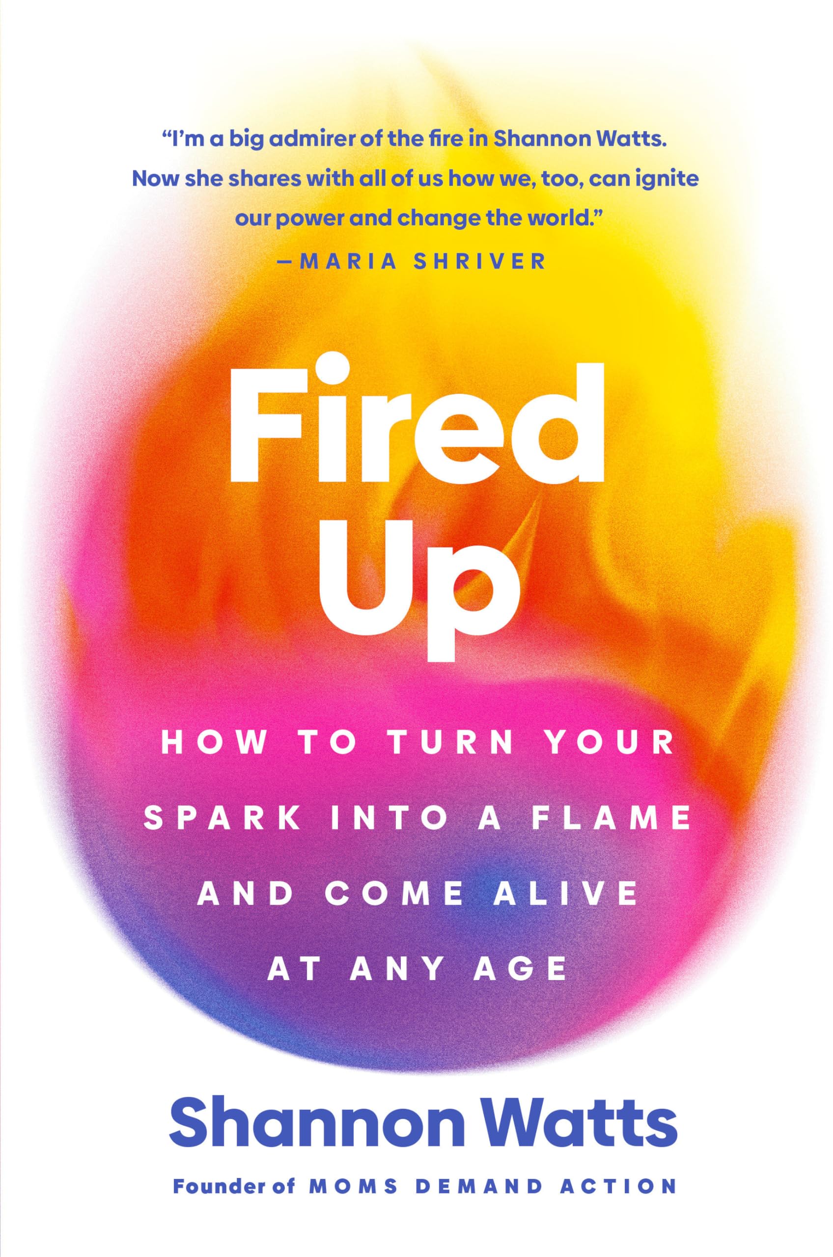 Fired Up: How to Turn Your Spark Into a Flame and Come Alive at Any Age by Watts, Shannon