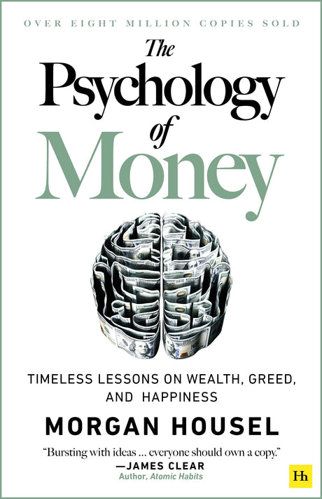 The Psychology of Money: Timeless Lessons on Wealth, Greed, and Happiness -- Morgan Housel, Hardcover