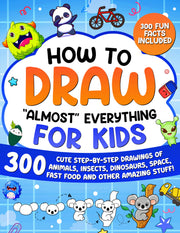 How to Draw "Almost" Everything for Kids: 300 Cute Step-By-Step Drawings of Animals, Insects, Dinosaurs, Space, Fastfood and Other Amazing Stuff! by Special Art