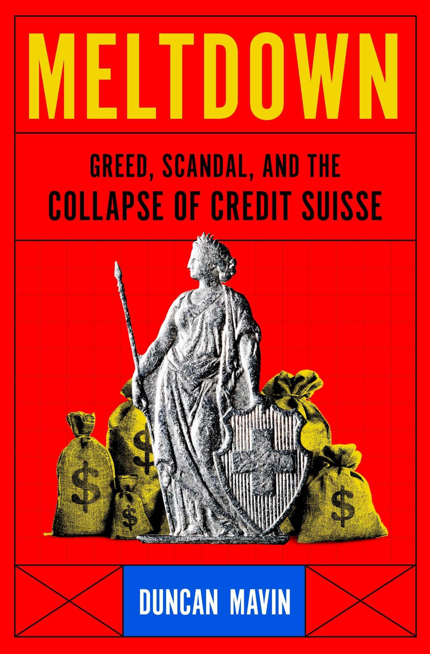 Meltdown: Greed, Scandal, and the Collapse of Credit Suisse by Mavin, Duncan