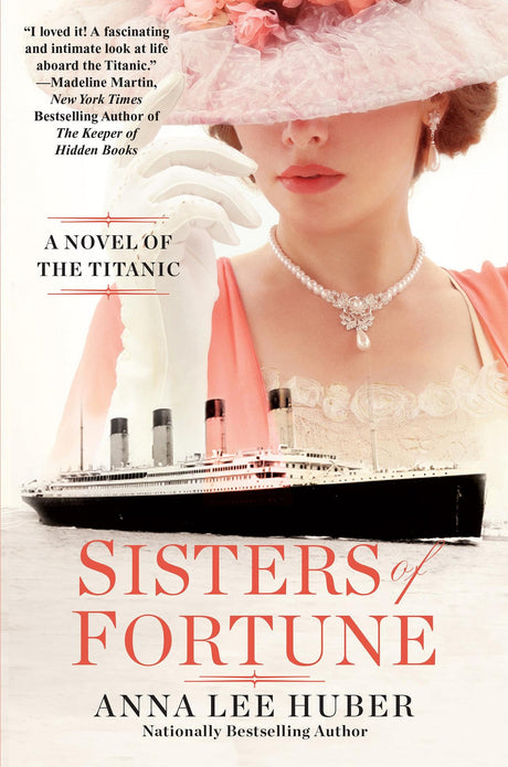 Sisters of Fortune: A Riveting Historical Novel of the Titanic Based on True History -- Anna Lee Huber, Paperback