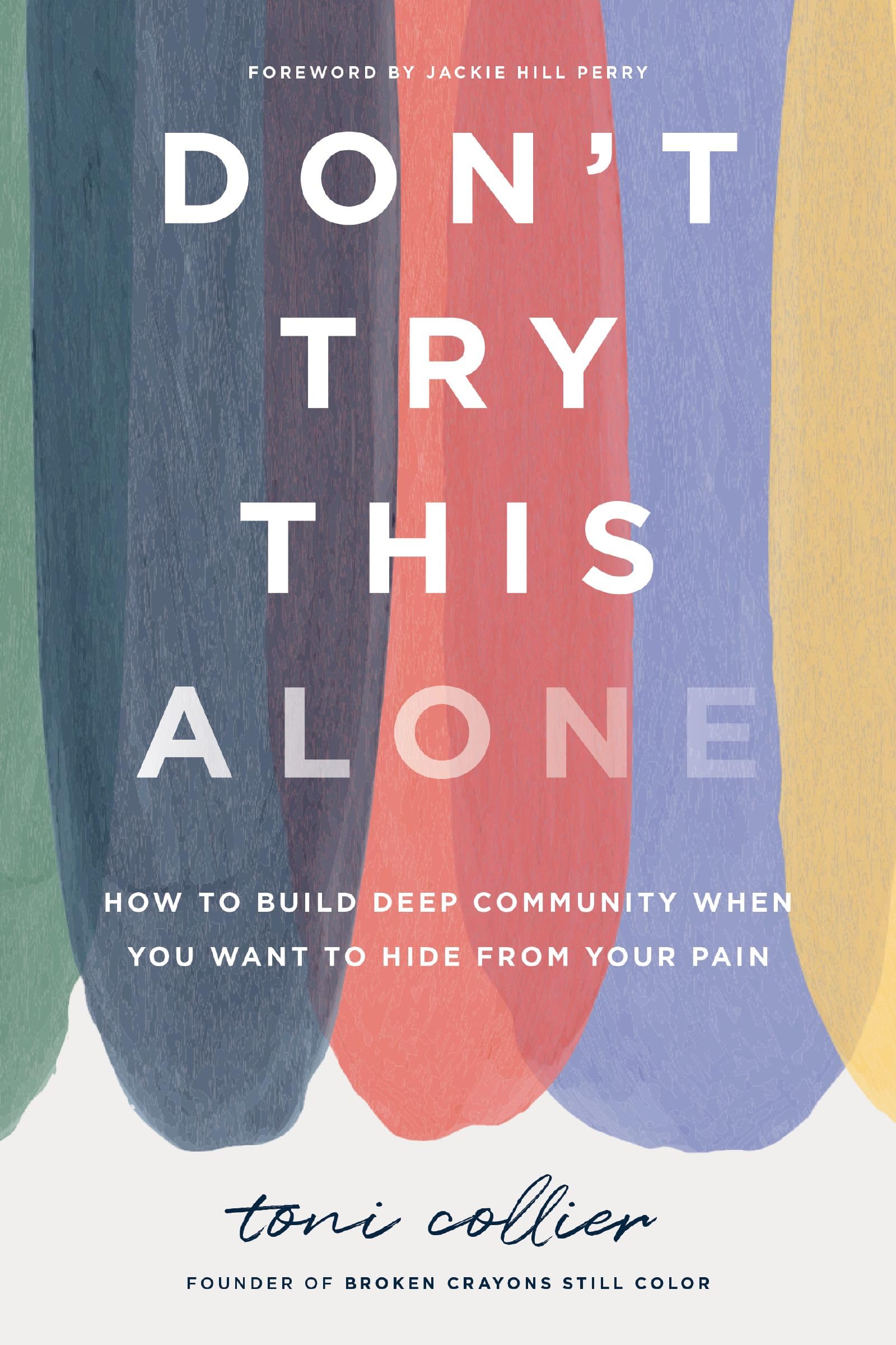 Don't Try This Alone: How to Build Deep Community When You Want to Hide from Your Pain -- Toni Collier