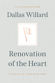 Renovation of the Heart: Putting on the Character of Christ - 20th Anniversary Edition by Willard, Dallas