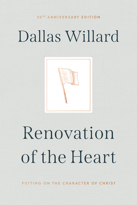 Renovation of the Heart: Putting on the Character of Christ - 20th Anniversary Edition -- Dallas Willard, Hardcover