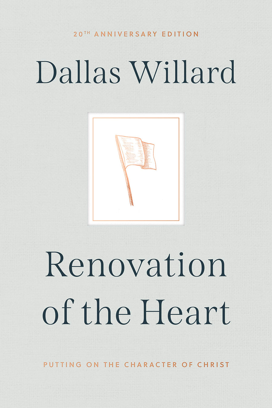 Renovation of the Heart: Putting on the Character of Christ - 20th Anniversary Edition -- Dallas Willard, Hardcover