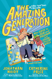 The Amazing Generation: Your Guide to Fun and Freedom in a Screen-Filled World by Haidt, Jonathan
