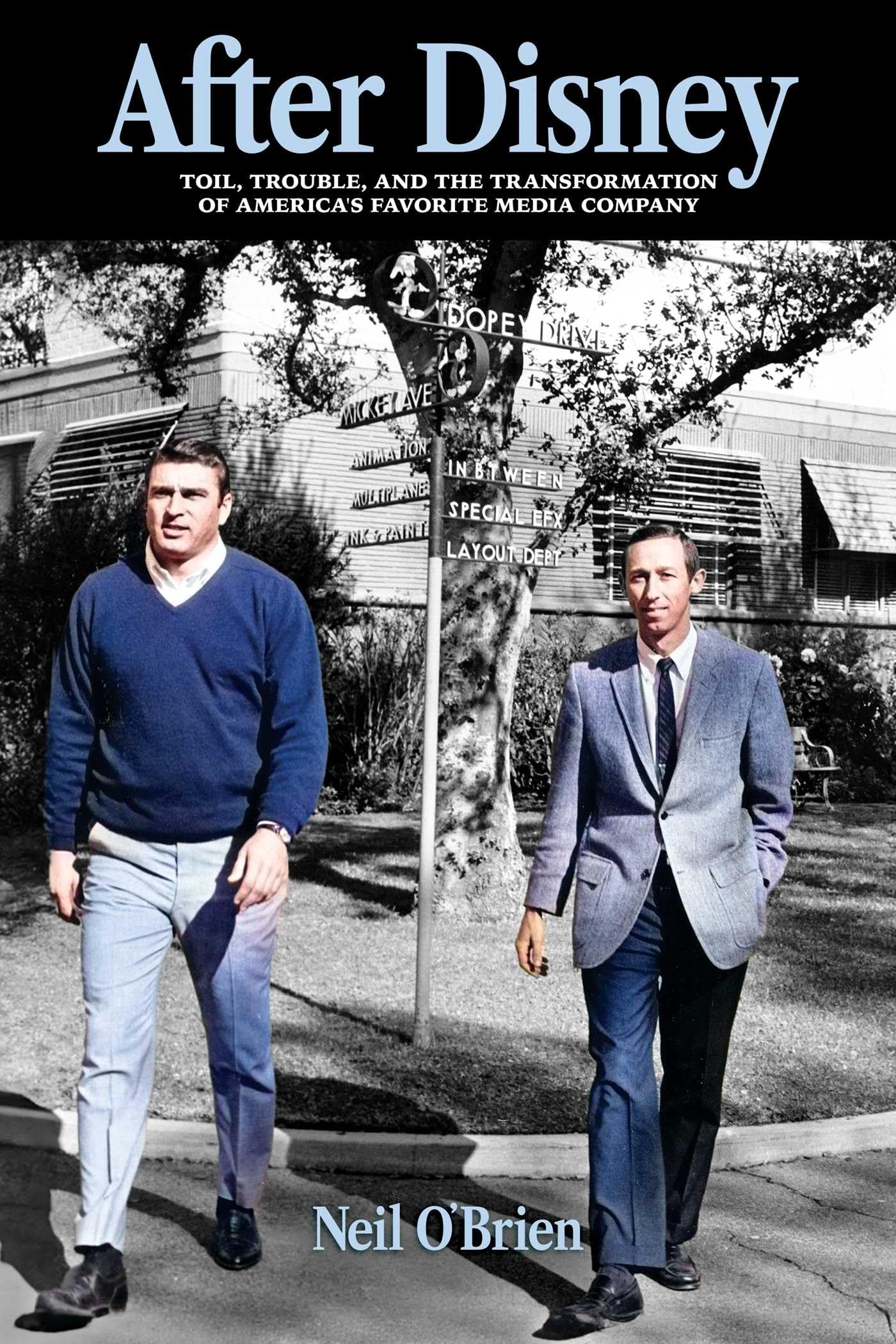 After Disney: Toil, Trouble, and the Transformation of America's Favorite Media Company -- Neil O'Brien